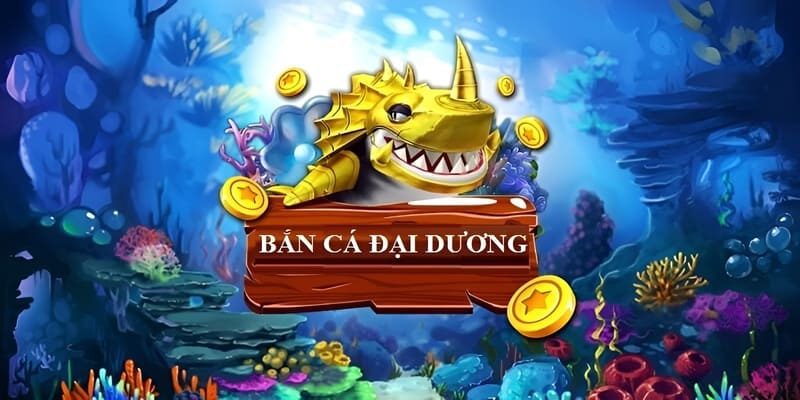 Săn cá đại dương - Tựa game đặc sắc thú vị nhất 2024